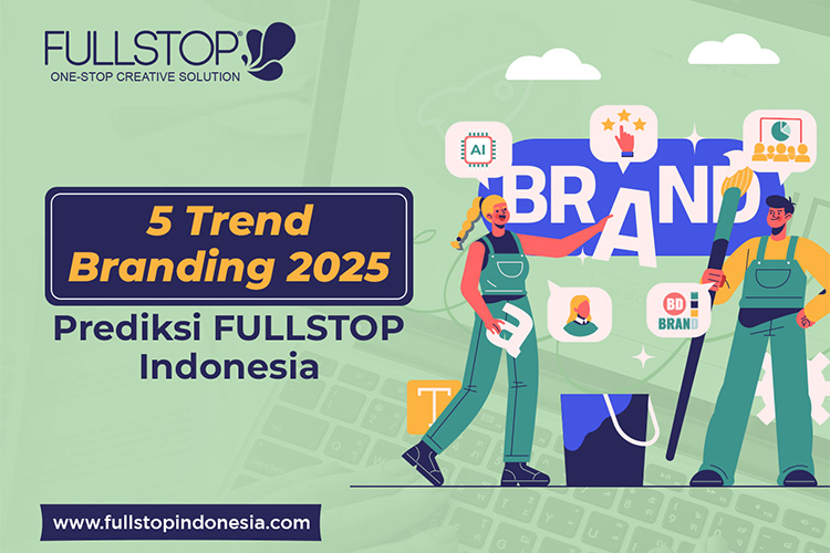 Tren Branding 2025 Prediksi FULLSTOP Indonesia